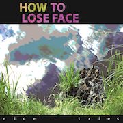 Review: How To Lose Face - Nice Tries